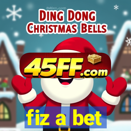 fiz a bet